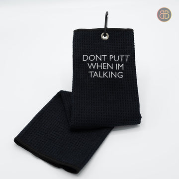 Towel - Dont Putt When Im Talking